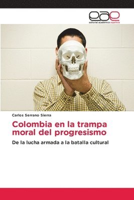 Carlos Serrano Sierra - Colombia en la trampa moral del progresismo, Häftad
