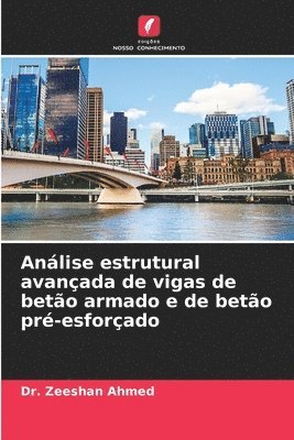 Zeeshan Ahmed, Dr. Zeeshan Ahmed - Análise estrutural avançada de vigas de betão armado e de betão pré-esforçado, Häftad