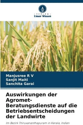 Manjusree R V, Sanjit Maiti, Sanchita Garai - Auswirkungen der Agromet-Beratungsdienste auf die Betriebsentscheidungen der Landwirte, Häftad