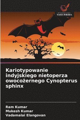 Ram Kumar, Mukesh Kumar, Vadamalai Elangovan - Kariotypowanie indyjskiego nietoperza owocożernego Cynopterus sphinx, Häftad