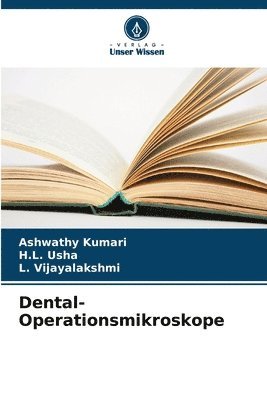 Ashwathy Kumari, H L Usha, L Vijayalakshmi, H. L. Usha, H.L. Usha, L. Vijayalakshmi - Dental-Operationsmikroskope, Häftad