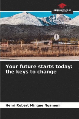 Henri Robert Mingue Ngameni - Your future starts today: the keys to change, Häftad