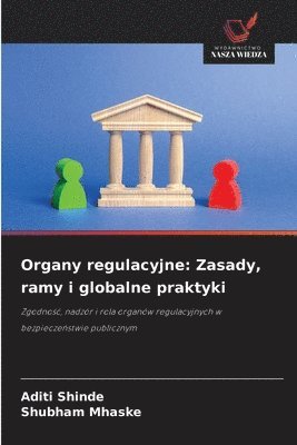 Aditi Shinde, Shubham Mhaske - Organy regulacyjne: Zasady, ramy i globalne praktyki, Häftad