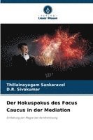 Thillainayagam Sankaravel, D. R. Sivakumar - Der Hokuspokus des Focus Caucus in der Mediation, Häftad