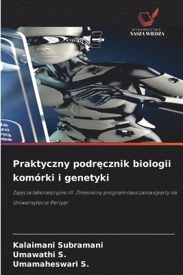 Kalaimani Subramani, Umawathi S, Umamaheswari S, Umawathi S., Umamaheswari S. - Praktyczny podręcznik biologii komórki i genetyki, Häftad