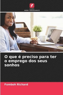 O que é preciso para ter o emprego dos seus sonhos
