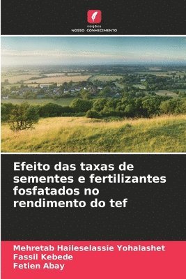 Mehretab Haileselassie Yohalashet, Fassil Kebede, Fetien Abay - Efeito das taxas de sementes e fertilizantes fosfatados no rendimento do tef, Häftad. Tillgänglighet: Lägg i varukorg