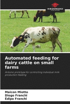 Maicon Miotto, Diogo Franchi, Édipo Franchi - Automated feeding for dairy cattle on small farms, Häftad