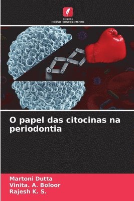Martoni Dutta, Vinita A Boloor, Rajesh K S, Vinita A. Boloor, Vinita. A. Boloor, Rajesh K. S. - O papel das citocinas na periodontia, Häftad