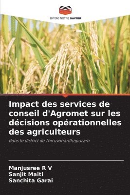 Manjusree R V, Sanjit Maiti, Sanchita Garai - Impact des services de conseil d'Agromet sur les décisions opérationnelles des agriculteurs, Häftad