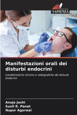 Anuja Joshi, Sunil R Panat, Nupur Agarwal - Manifestazioni orali dei disturbi endocrini, Häftad