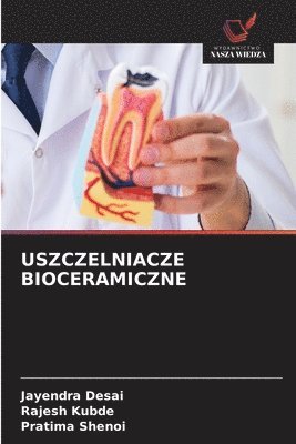 Jayendra Desai, Rajesh Kubde, Pratima Shenoi - Uszczelniacze Bioceramiczne, Häftad