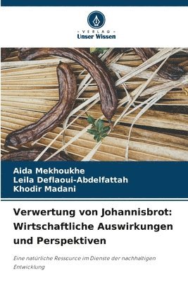 Verwertung von Johannisbrot: Wirtschaftliche Auswirkungen und Perspektiven