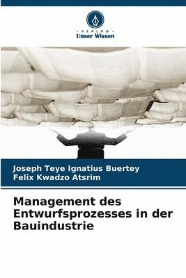 Joseph Teye Ignatius Buertey, Felix Kwadzo Atsrim - Management des Entwurfsprozesses in der Bauindustrie, Häftad