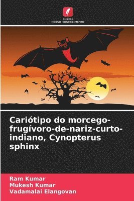 Ram Kumar, Mukesh Kumar, Vadamalai Elangovan - Cariótipo do morcego-frugívoro-de-nariz-curto-indiano, Cynopterus sphinx, Häftad
