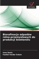 Irem Deniz, Fazilet Vardar Sukan - Biorafinacja odpadów rolno-przemyslowych do produkcji bioetanolu, Häftad