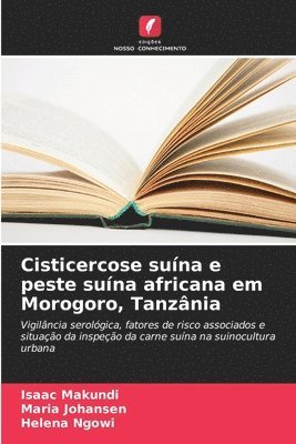 Isaac Makundi, Maria Johansen, Helena Ngowi - Cisticercose suína e peste suína africana em Morogoro, Tanzânia, Häftad