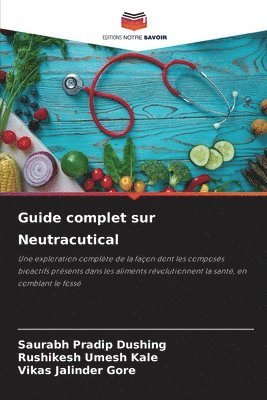 Saurabh Pradip Dushing, Rushikesh Umesh Kale, Vikas Jalinder Gore, Rushikesh umesh Kale - Guide complet sur Neutracutical, Häftad