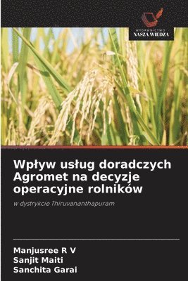 Manjusree R V, Sanjit Maiti, Sanchita Garai - Wplyw uslug doradczych Agromet na decyzje operacyjne rolników, Häftad