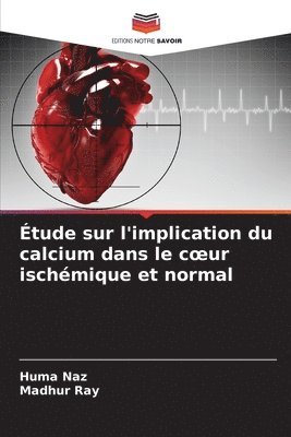 Huma Naz, Madhur Ray - Étude sur l'implication du calcium dans le coeur ischémique et normal, Häftad