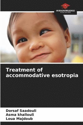 Dorsaf Saadouli, Asma Khallouli, Loua Majdoub, Asma khallouli - Treatment of accommodative esotropia, Häftad
