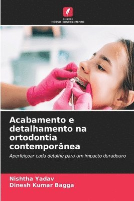 Nishtha Yadav, Dinesh Kumar Bagga - Acabamento e detalhamento na ortodontia contemporânea, Häftad