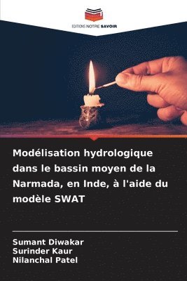 Sumant Diwakar, Surinder Kaur, Nilanchal Patel - Modélisation hydrologique dans le bassin moyen de la Narmada, en Inde, à l'aide du modèle SWAT, Häftad