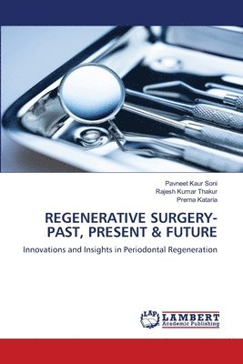 Pavneet Kaur Soni, Rajesh Kumar Thakur, Prerna Kataria - Regenerative Surgery- Past, Present & Future, Häftad