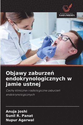 Anuja Joshi, Sunil R Panat, Nupur Agarwal - Objawy zaburzeń endokrynologicznych w jamie ustnej, Häftad