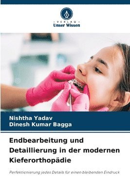 Nishtha Yadav, Dinesh Kumar Bagga - Endbearbeitung und Detaillierung in der modernen Kieferorthopädie, Häftad