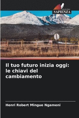 Il tuo futuro inizia oggi: le chiavi del cambiamento