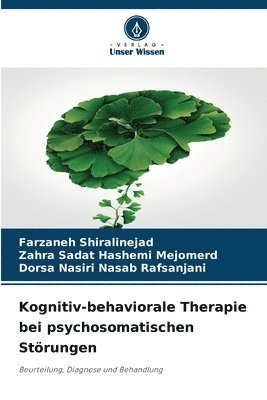 Farzaneh Shiralinejad, Zahra Sadat Hashemi Mejomerd, Dorsa Nasiri Nasab Rafsanjani - Kognitiv-behaviorale Therapie bei psychosomatischen Störungen, Häftad