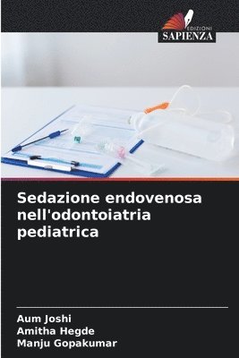 Aum Joshi, Amitha Hegde, Manju Gopakumar - Sedazione endovenosa nell'odontoiatria pediatrica, Häftad