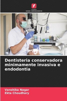 Vanshika Nagar, Ekta Choudhary - Dentisteria conservadora minimamente invasiva e endodontia, Häftad