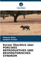 Fatema Akter, Sanjeev Kumar, SANJEEV KUMAR - Kurzer Überblick über PORCINES REPRODUKTIVES UND RESPIRATORISCHES SYNDROM, Häftad