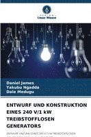 Daniel James, Yakubu Ngadda, Dale Medugu - ENTWURF UND KONSTRUKTION EINES 240 V/1 kW TREIBSTOFFLOSEN GENERATORS, Häftad