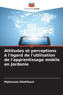 Mahmoud Allathkani - Attitudes et perceptions à l'égard de l'utilisation de l'apprentissage mobile en Jordanie, Häftad