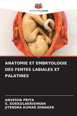 Anvesha Priya, S Gokkulakrishnan, Jitendra Kumar Diwaker, S. Gokkulakrishnan, ANVESHA PRIYA - Anatomie Et Embryologie Des Fentes Labiales Et Palatines, Häftad