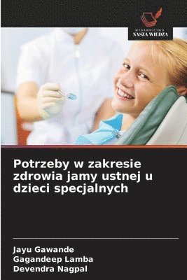 Jayu Gawande, Gagandeep Lamba, Devendra Nagpal - Potrzeby w zakresie zdrowia jamy ustnej u dzieci specjalnych, Häftad