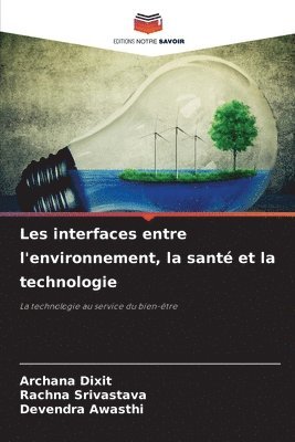 Archana Dixit, Rachna Srivastava, Devendra Awasthi - Les interfaces entre l'environnement, la santé et la technologie, Häftad