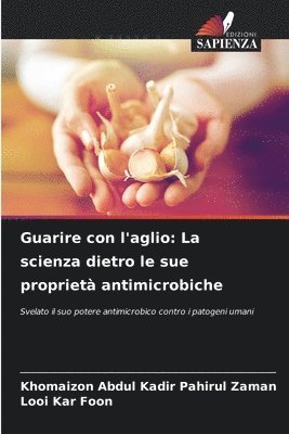 Khomaizon Abdul Kadir Pahirul Zaman, Looi Kar Foon - Guarire con l'aglio: La scienza dietro le sue proprietà antimicrobiche, Häftad