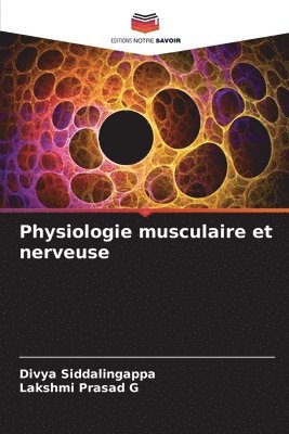 Divya Siddalingappa, Lakshmi Prasad G, Lakshmi Prasad G. - Physiologie musculaire et nerveuse, Häftad