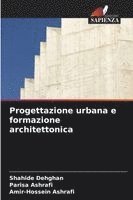 Shahide Dehghan, Parisa Ashrafi, Amir-Hossein Ashrafi - Progettazione urbana e formazione architettonica, Häftad