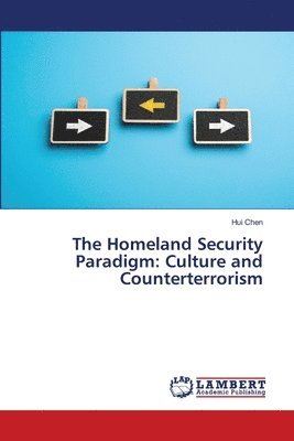 Hui Chen - The Homeland Security Paradigm: Culture and Counterterrorism, Häftad