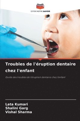 Lata Kumari, Shalini Garg, Vishal Sharma - Troubles de l'éruption dentaire chez l'enfant, Häftad
