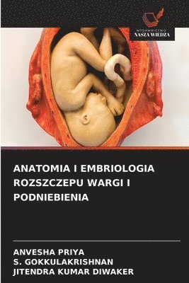 Anvesha Priya, S Gokkulakrishnan, Jitendra Kumar Diwaker, S. Gokkulakrishnan, ANVESHA PRIYA - Anatomia I Embriologia Rozszczepu Wargi I Podniebienia, Häftad