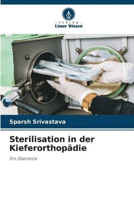 Sparsh Srivastava - Sterilisation in der Kieferorthopädie, Häftad