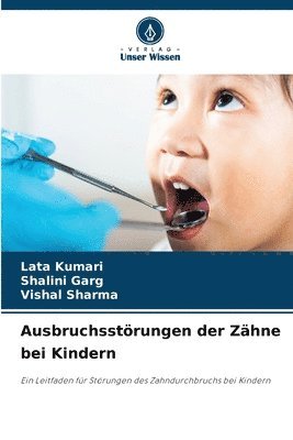 Lata Kumari, Shalini Garg, Vishal Sharma - Ausbruchsstörungen der Zähne bei Kindern, Häftad