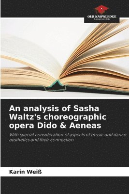 An analysis of Sasha Waltz's choreographic opera Dido & Aeneas