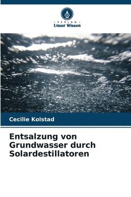 Cecilie Kolstad - Entsalzung von Grundwasser durch Solardestillatoren, Häftad